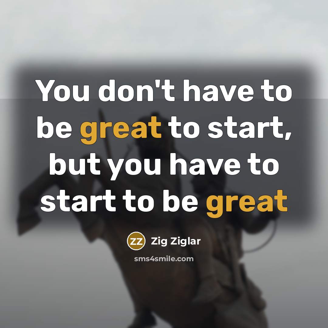 “You don't have to be great to start, but you…” quote by Zig Ziglar