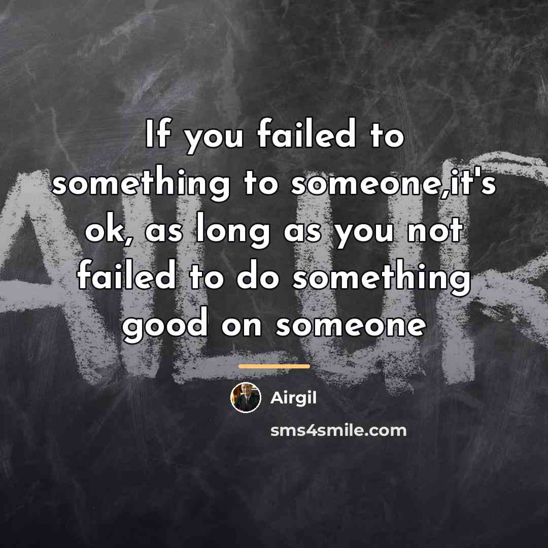 “If you failed to something to someone,it's ok, as long…” quote by Airgil