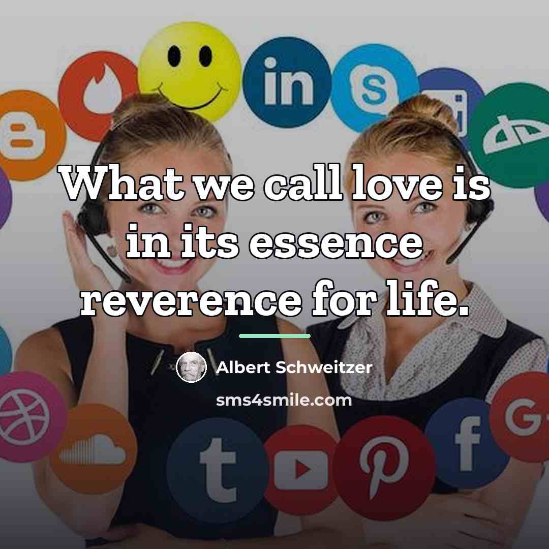 “What we call love is in its essence reverence for…” quote by Albert Schweitzer