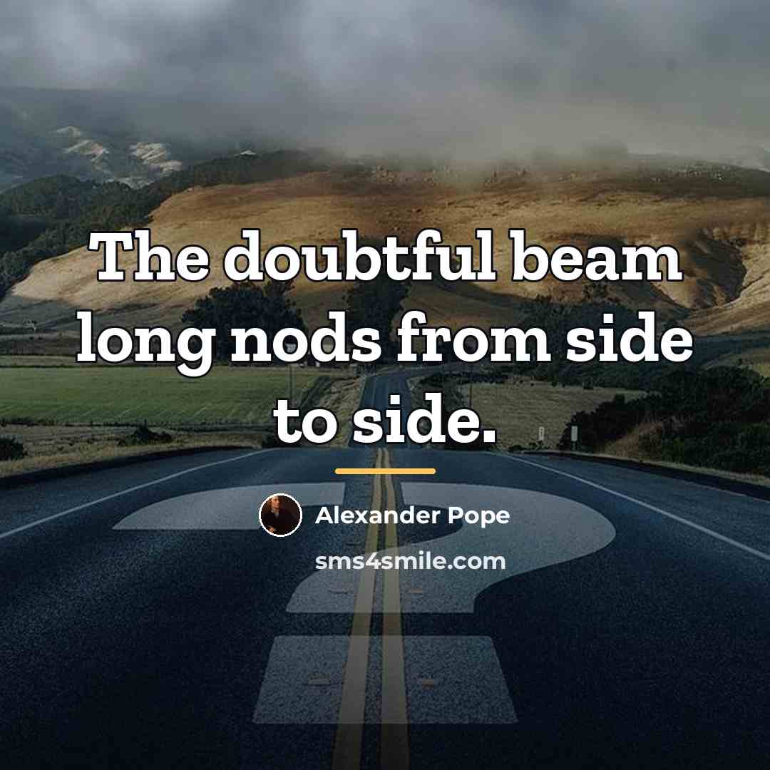 “The doubtful beam long nods from side to side.…” quote by Alexander Pope