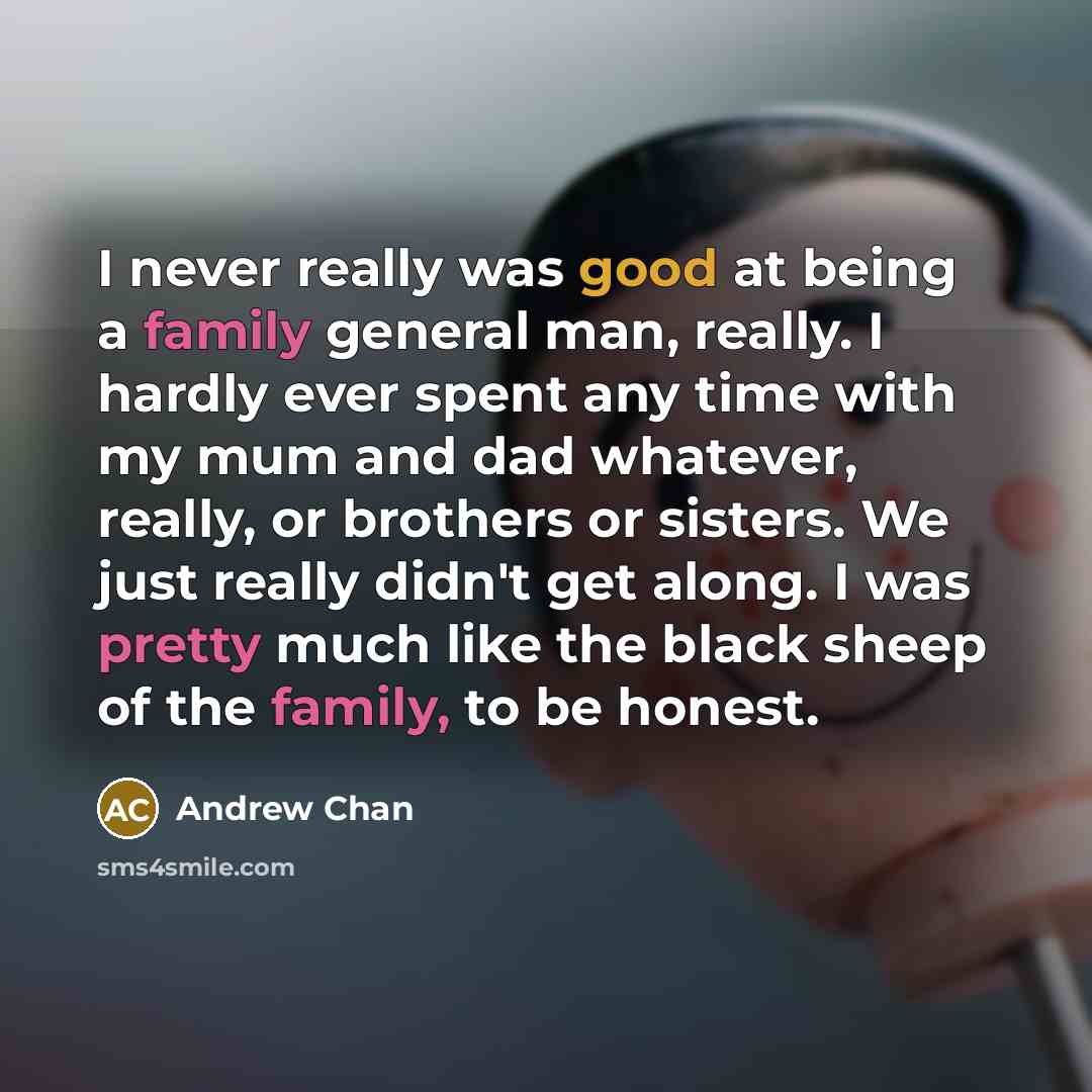 “I never really was good at being a family general…” quote by Andrew Chan