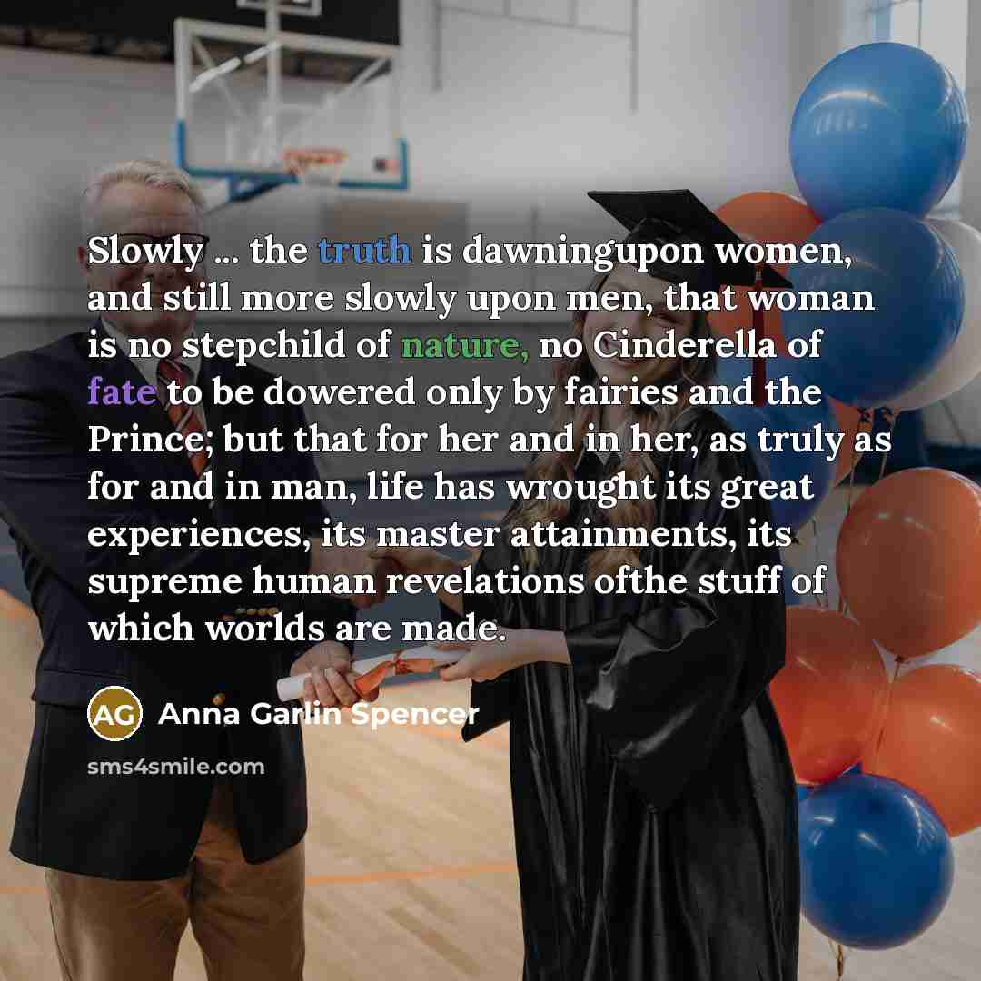 “Slowly ... the truth is dawningupon women, and still more…” quote by Anna Garlin Spencer