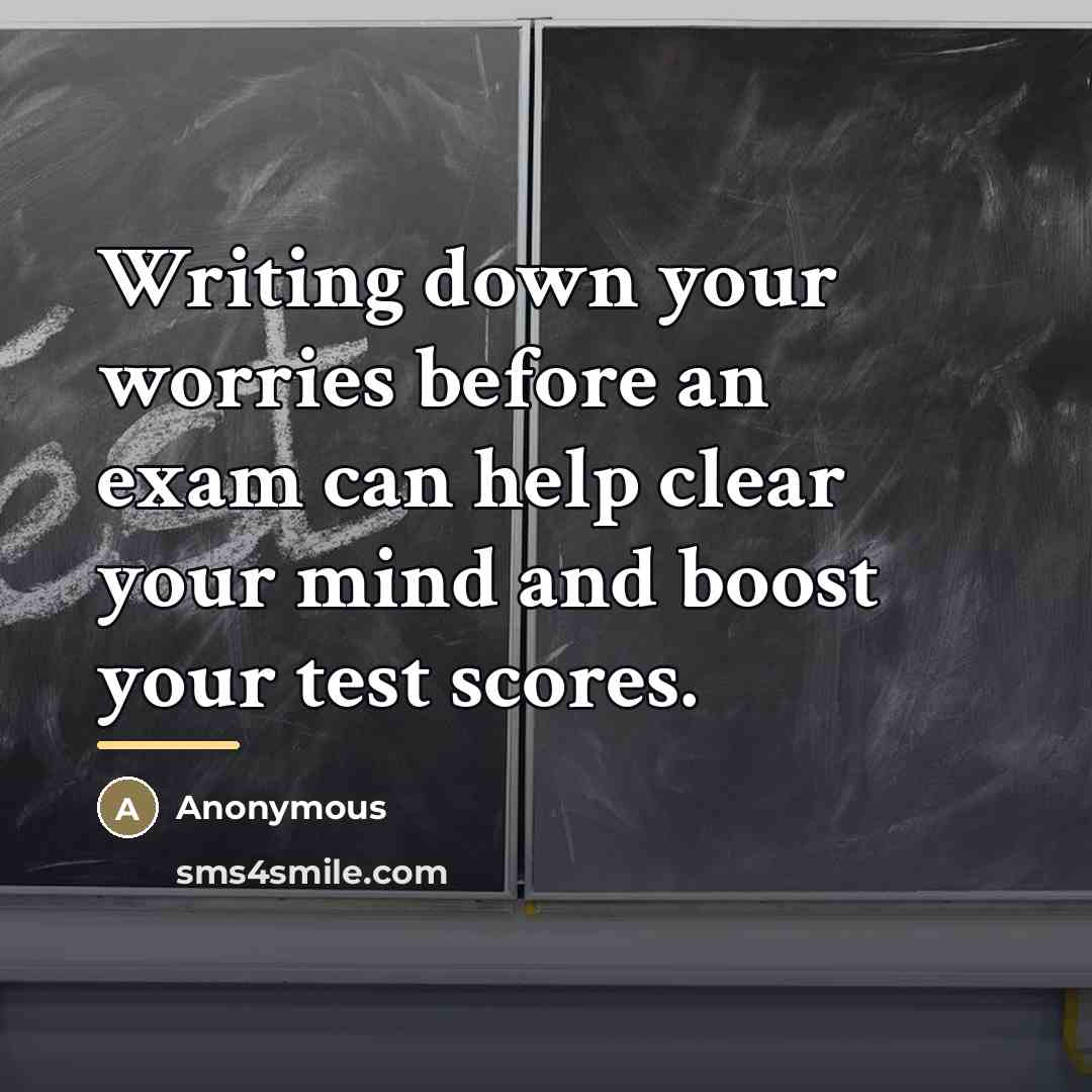 “Writing down your worries before an exam can help clear…” quote by Anonymous