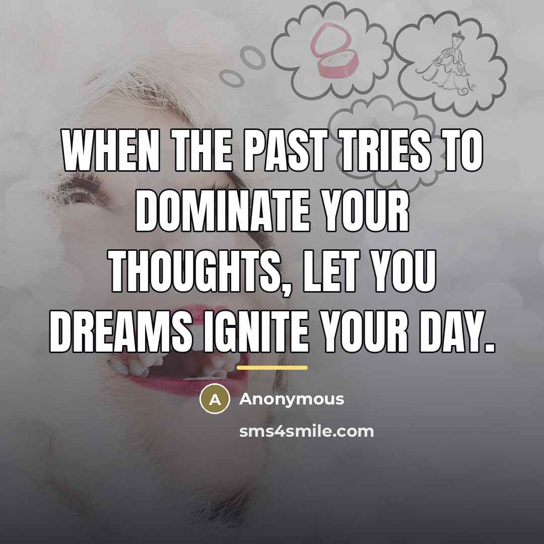“When the past tries to dominate your thoughts, let you…” quote by Anonymous