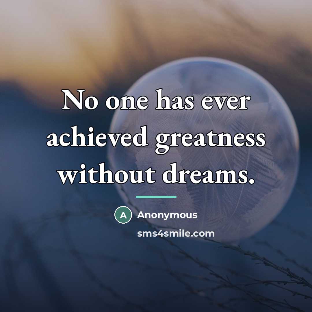 “No one has ever achieved greatness without dreams.…” quote by Anonymous