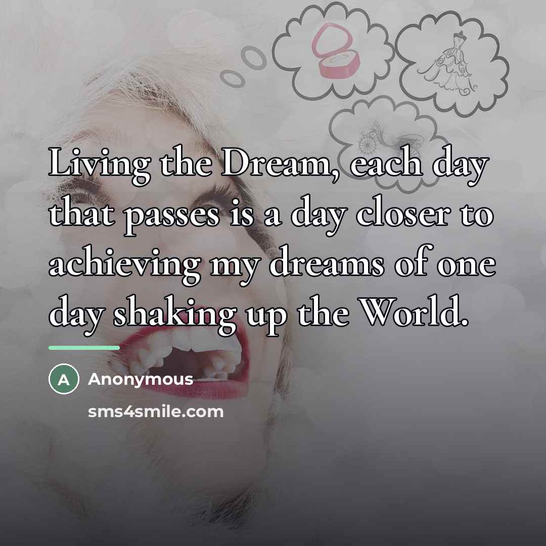 “Living the Dream, each day that passes is a day…” quote by Anonymous