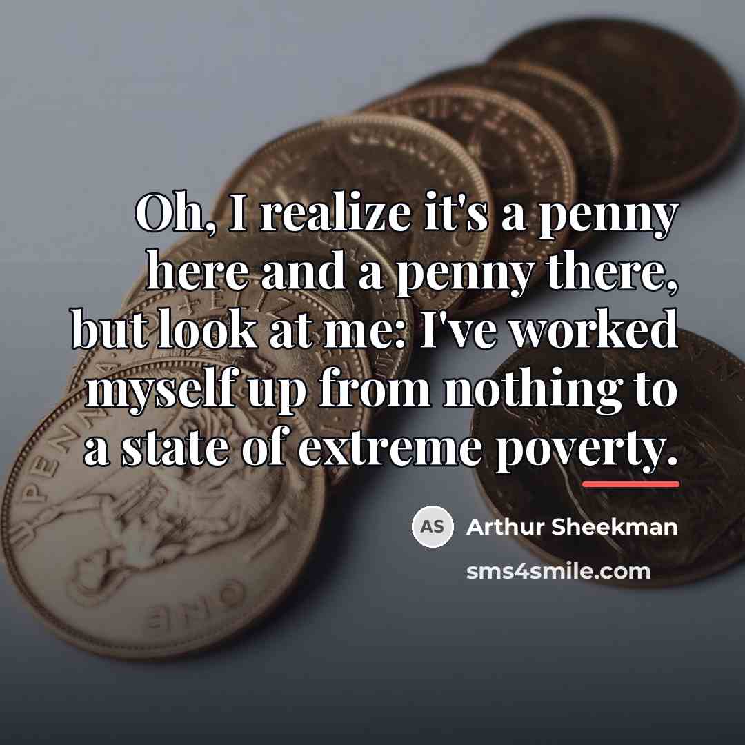 “Oh, I realize it's a penny here and a penny…” quote by Arthur Sheekman