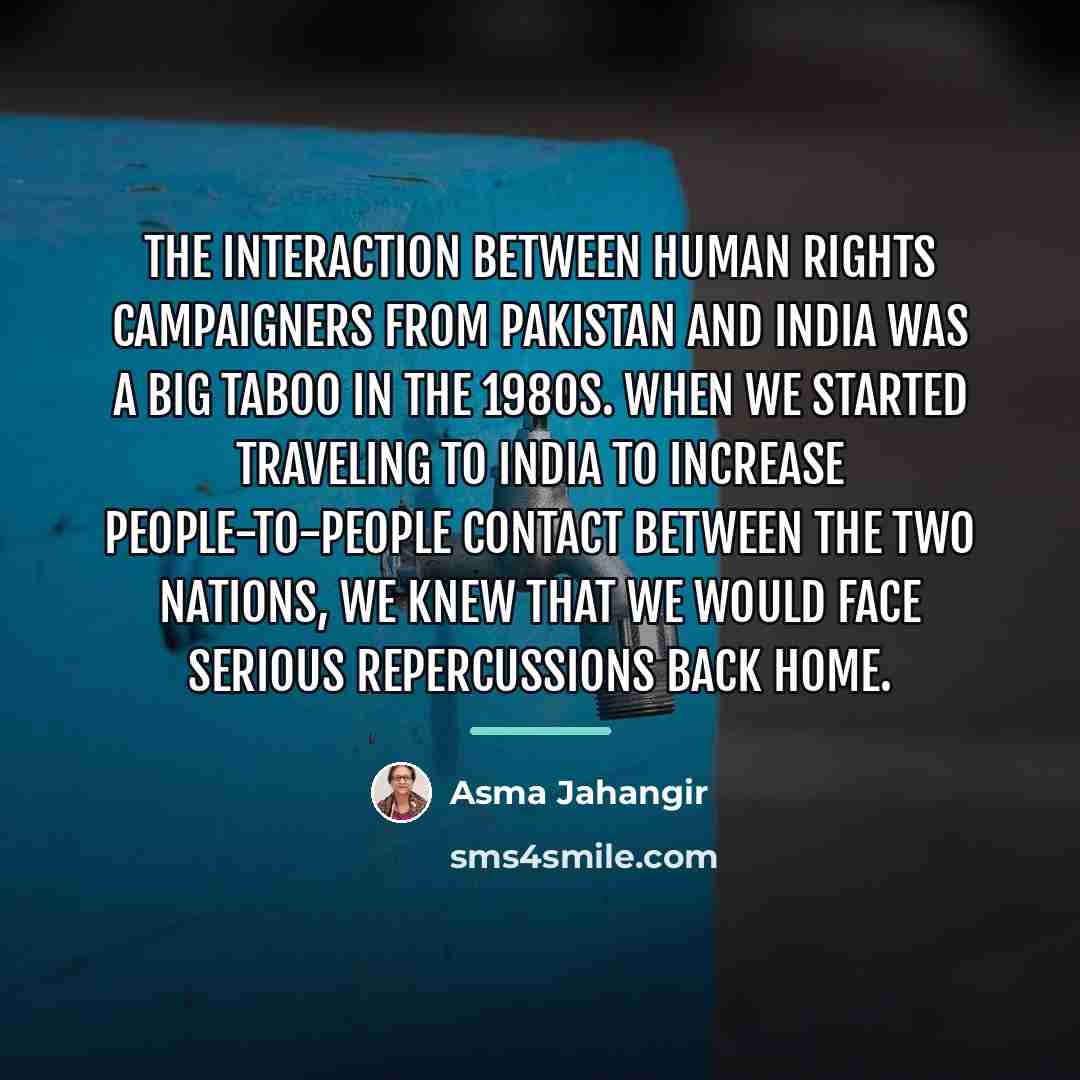 “The interaction between human rights campaigners from Pakistan and India…” quote by Asma Jahangir