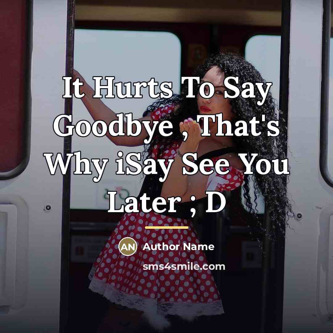 “It Hurts To Say Goodbye , That's Why iSay See…” quote by Author Name