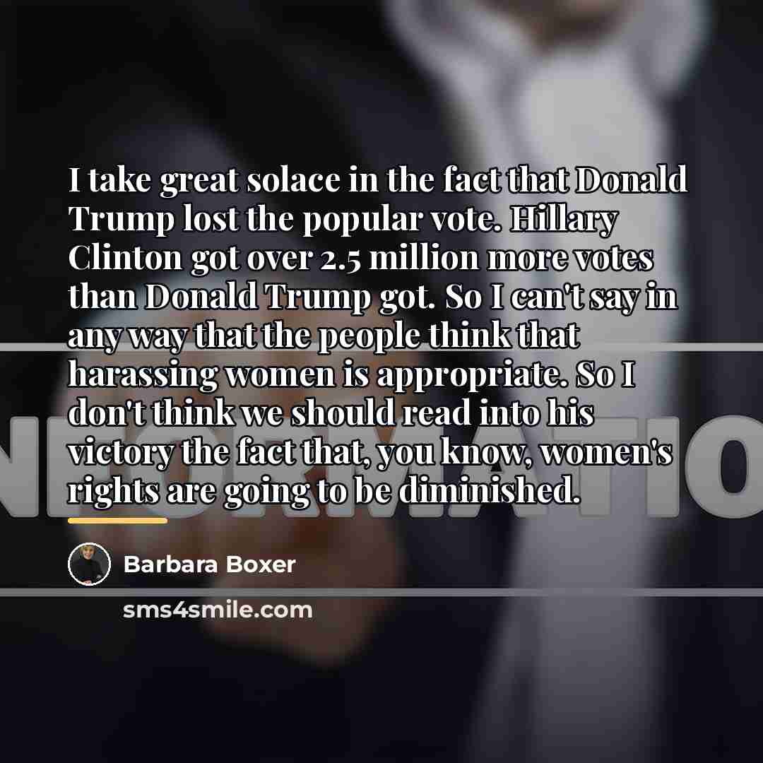 “I take great solace in the fact that Donald Trump…” quote by Barbara Boxer