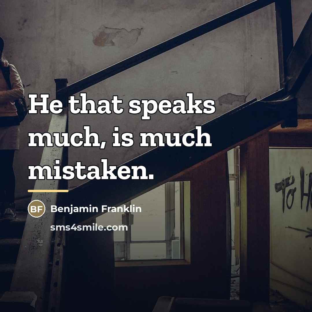 “He that speaks much, is much mistaken.…” quote by Benjamin Franklin