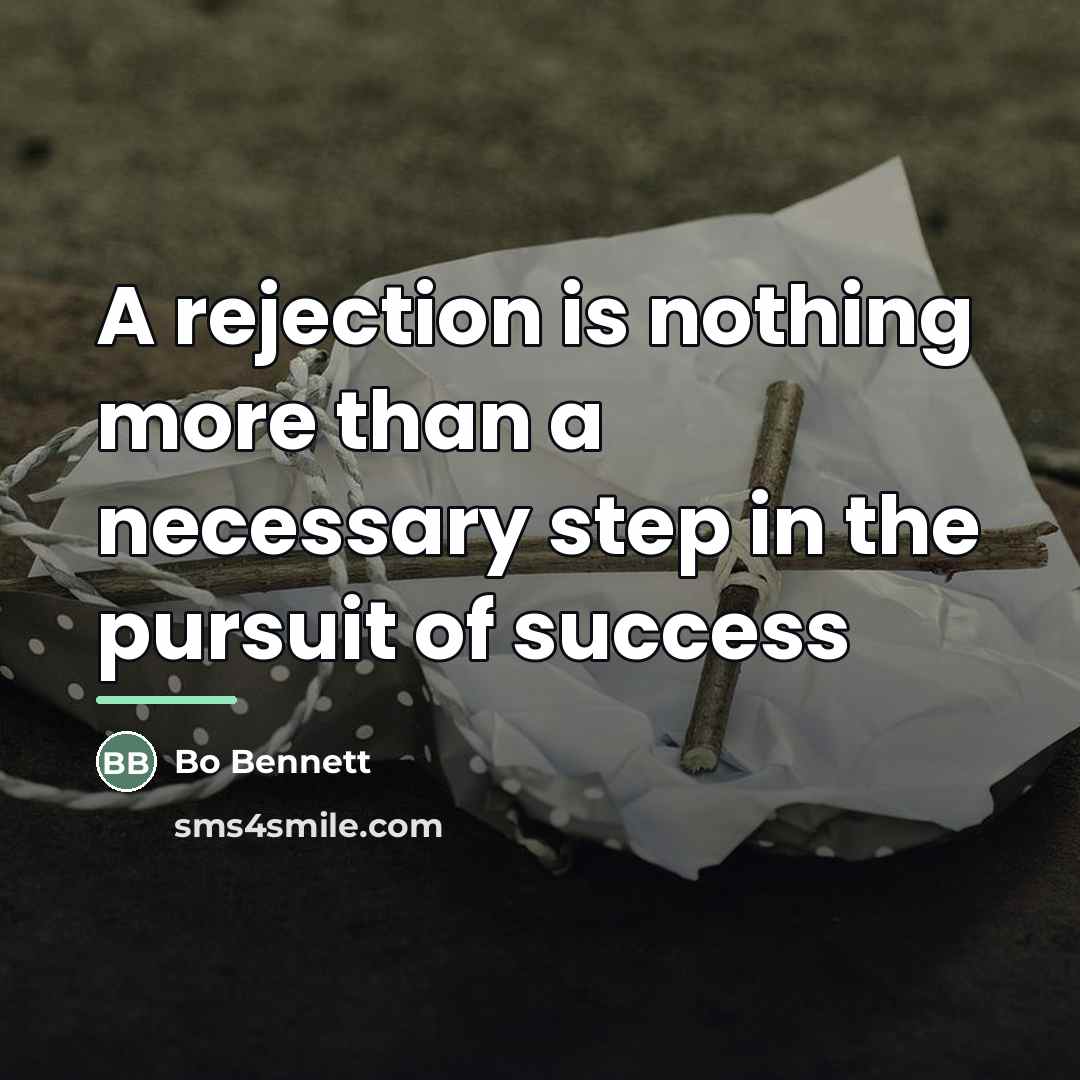 “A rejection is nothing more than a necessary step in…” quote by Bo Bennett