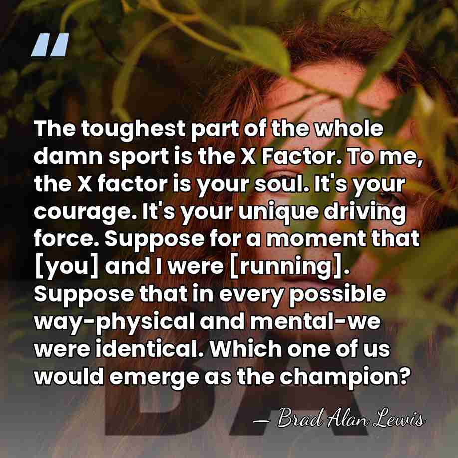The toughest part of the whole damn sport is the X Factor.&hellip; - Brad Alan Lewis