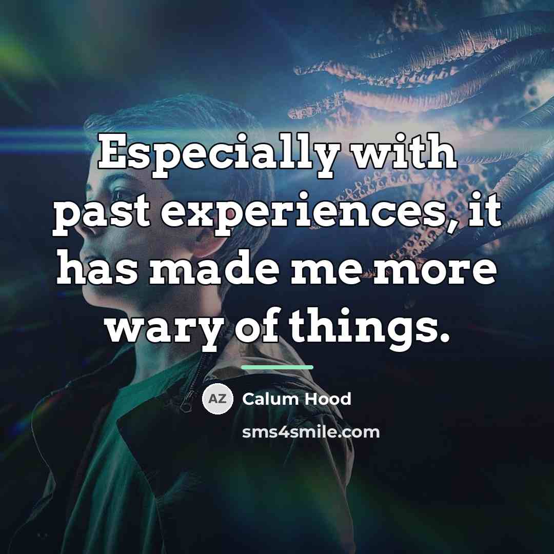 “Especially with past experiences, it has made me more wary…” quote by Calum Hood