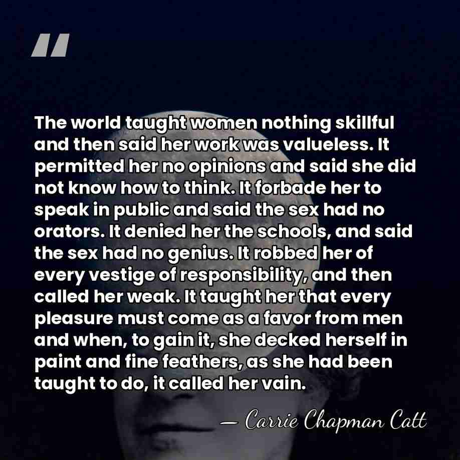 The world taught women nothing skillful and then said her work was&hellip; - Carrie Chapman Catt