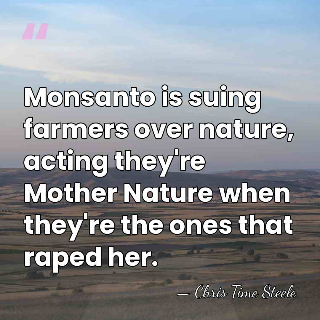 Monsanto is suing farmers over nature, acting they're Mother Nature when they're&hellip; - Chris Time Steele
