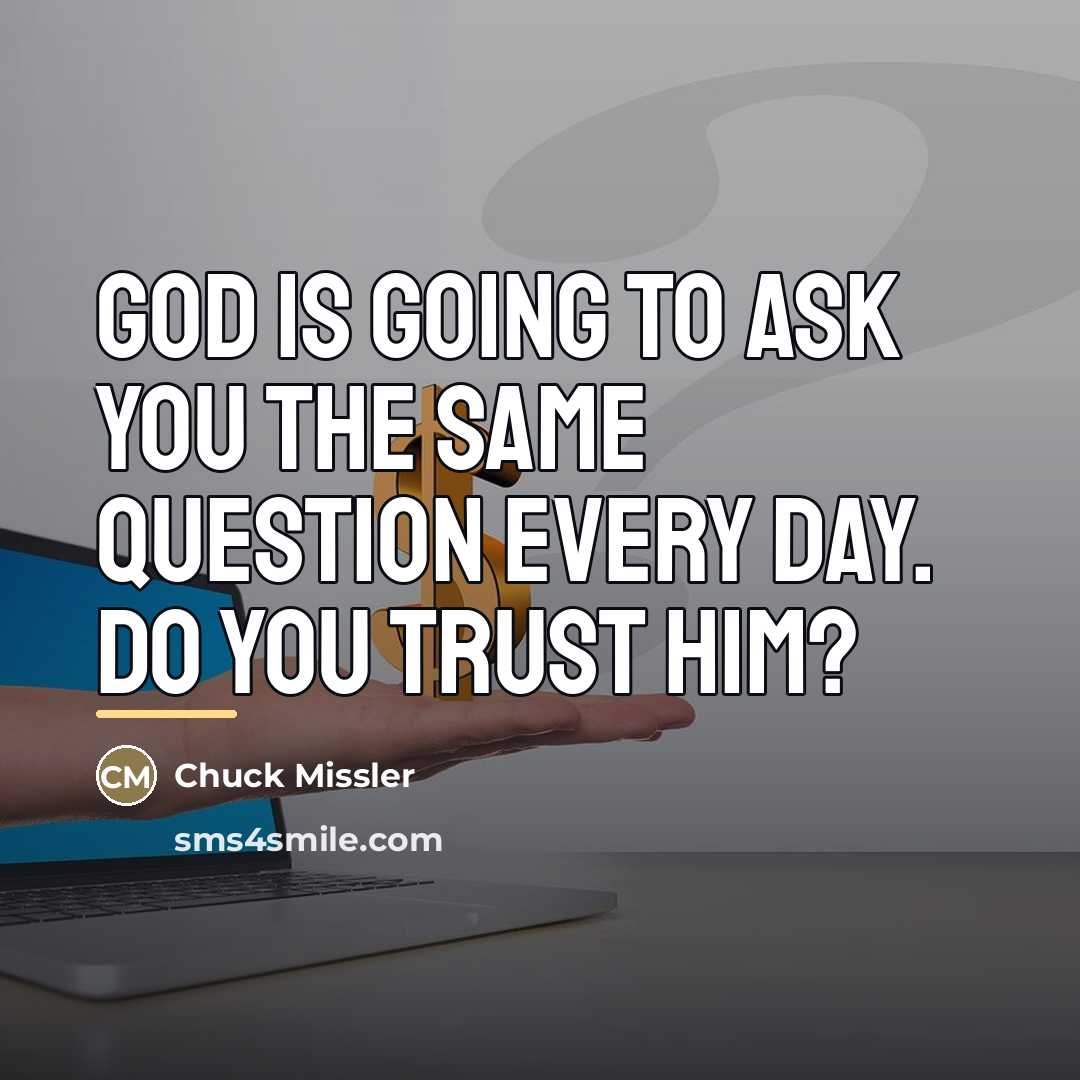 “God is going to ask you the same question every…” quote by Chuck Missler