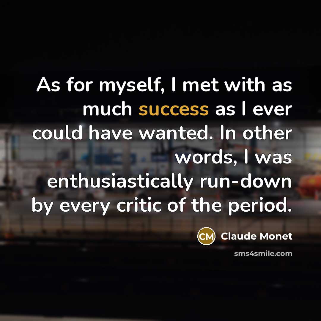 “As for myself, I met with as much success as…” quote by Claude Monet