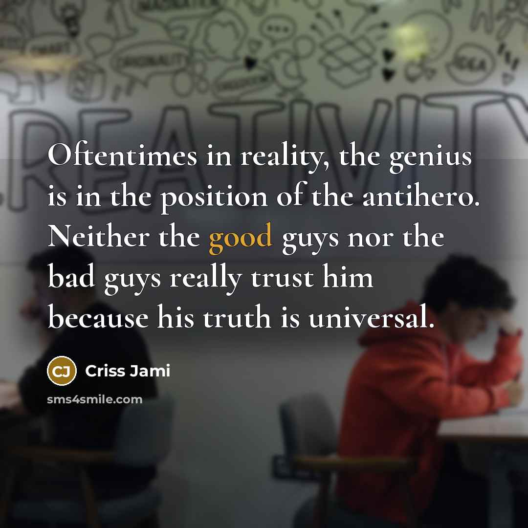 “Oftentimes in reality, the genius is in the position of…” quote by Criss Jami
