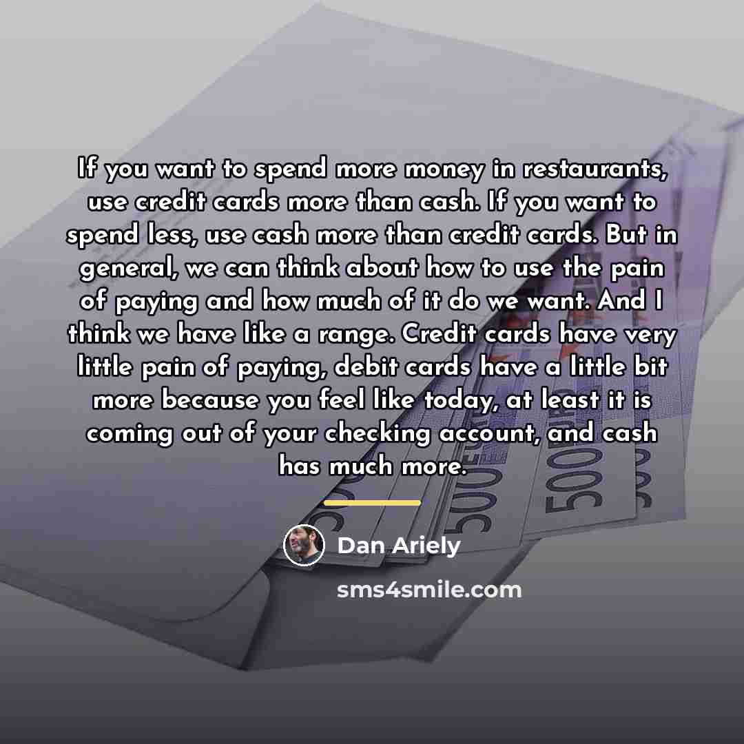 “If you want to spend more money in restaurants, use…” quote by Dan Ariely