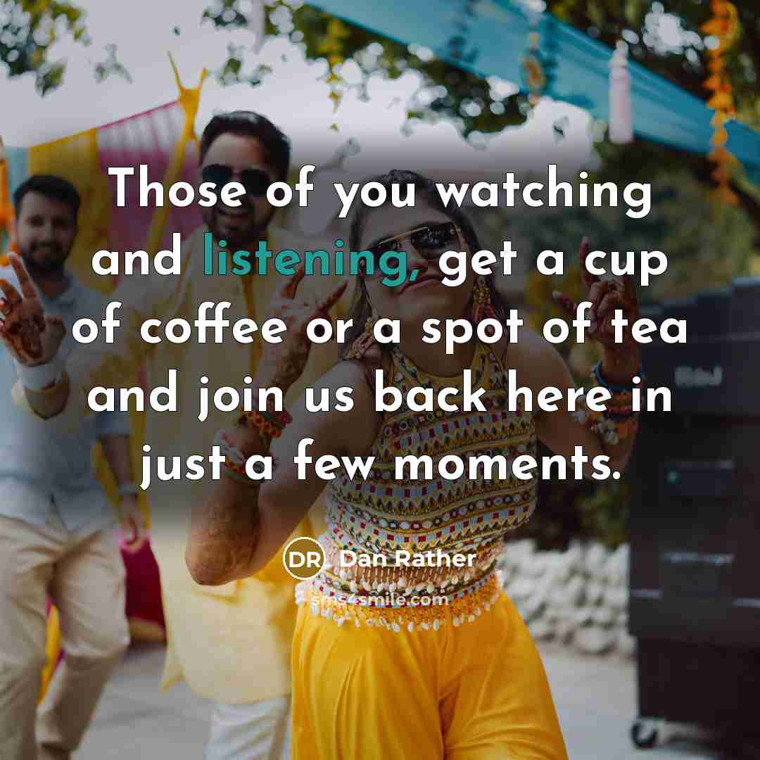 “Those of you watching and listening, get a cup of…” quote by Dan Rather