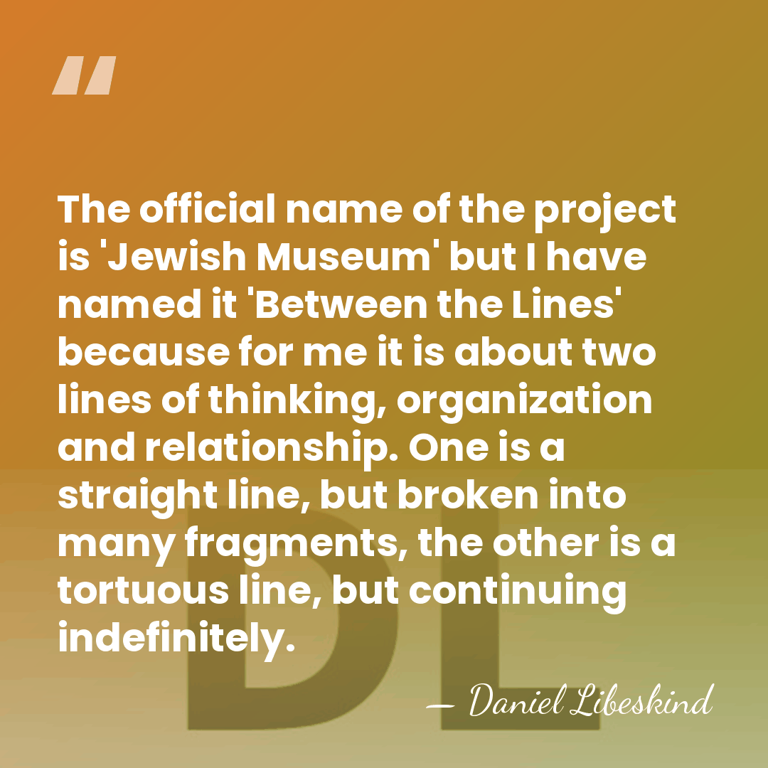 The official name of the project is 'Jewish Museum' but I have&hellip; - Daniel Libeskind