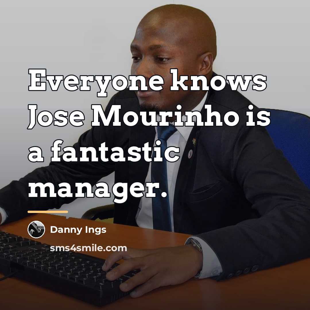 “Everyone knows Jose Mourinho is a fantastic manager.…” quote by Danny Ings
