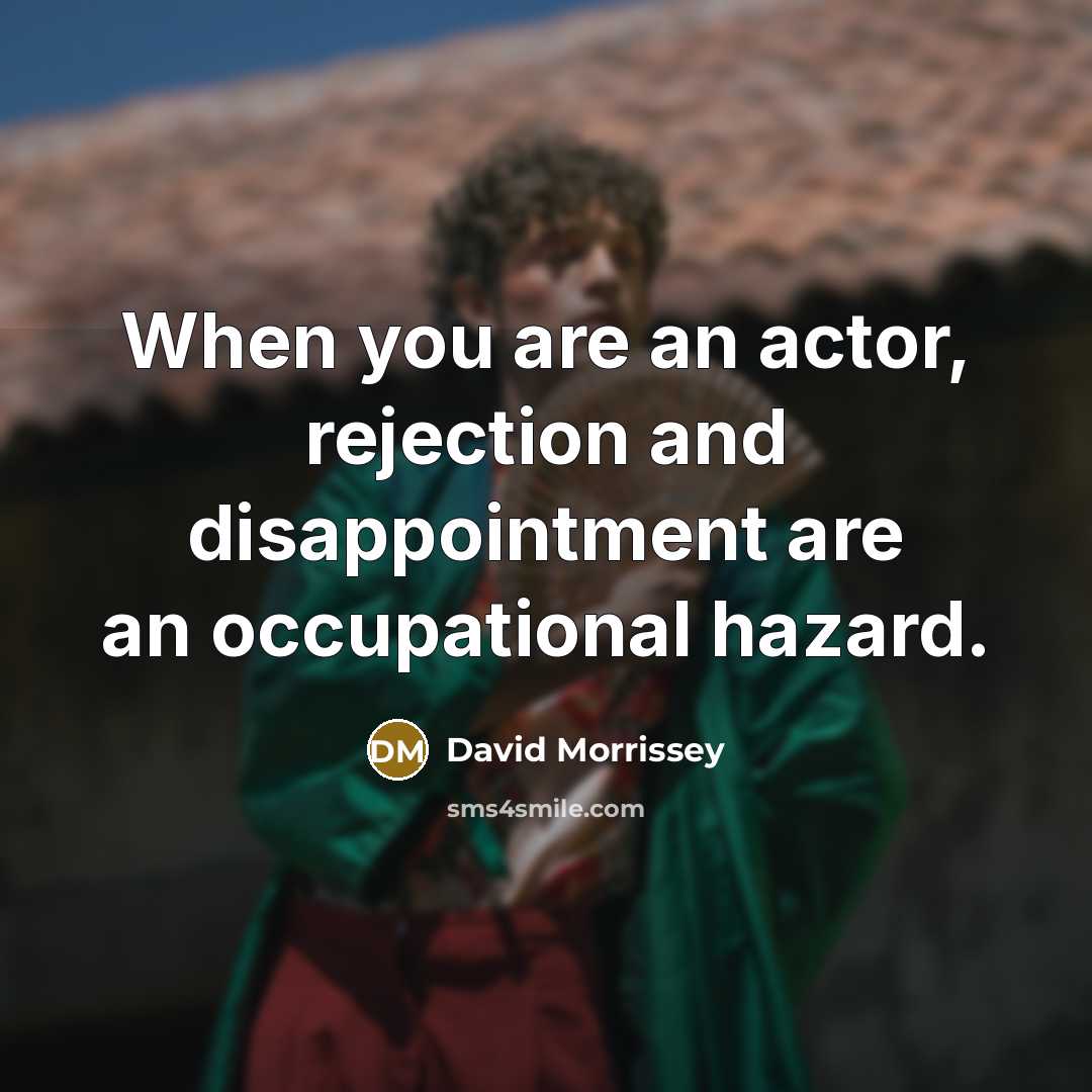 “When you are an actor, rejection and disappointment are an…” quote by David Morrissey