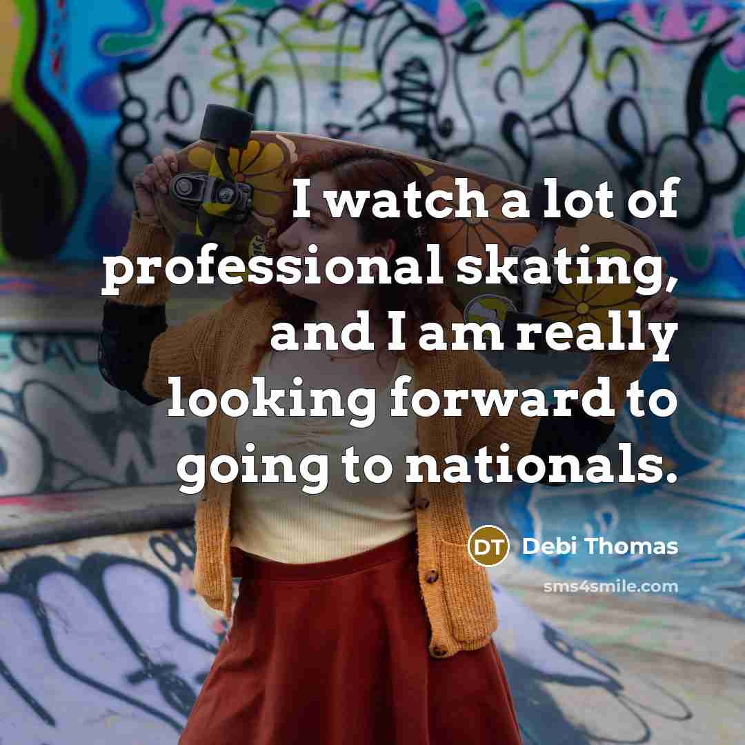 “I watch a lot of professional skating, and I am…” quote by Debi Thomas