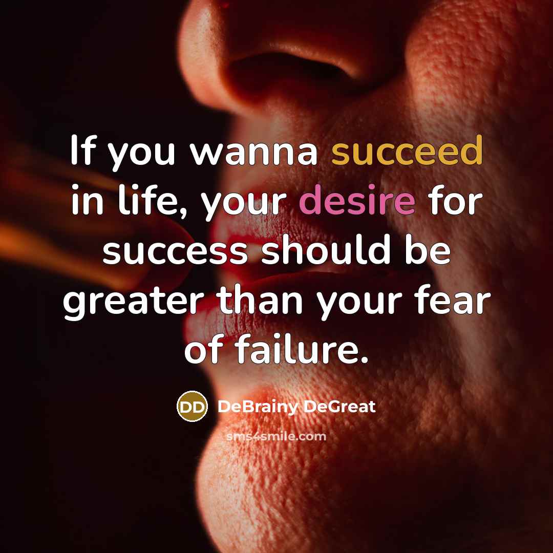 “If you wanna succeed in life, your desire for success…” quote by DeBrainy DeGreat