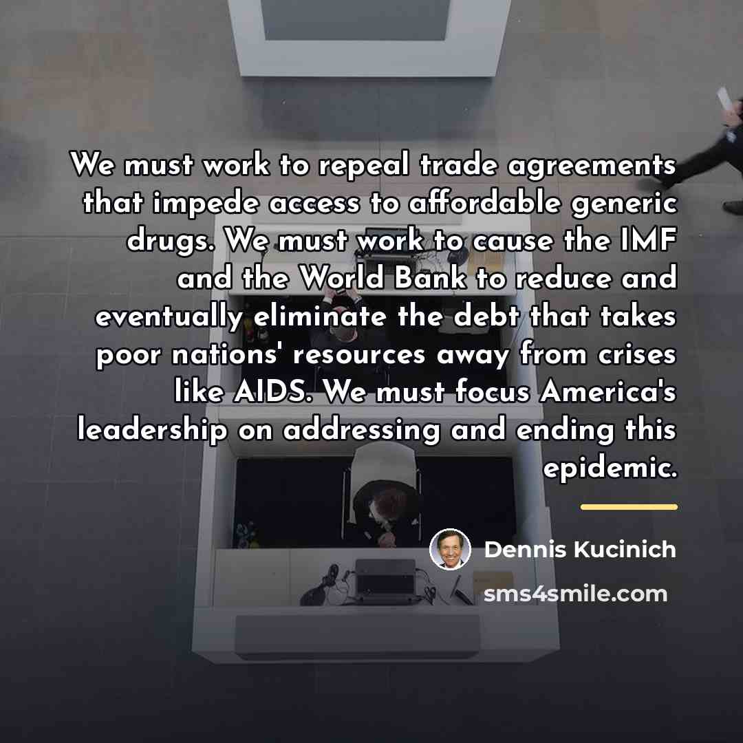 “We must work to repeal trade agreements that impede access…” quote by Dennis Kucinich