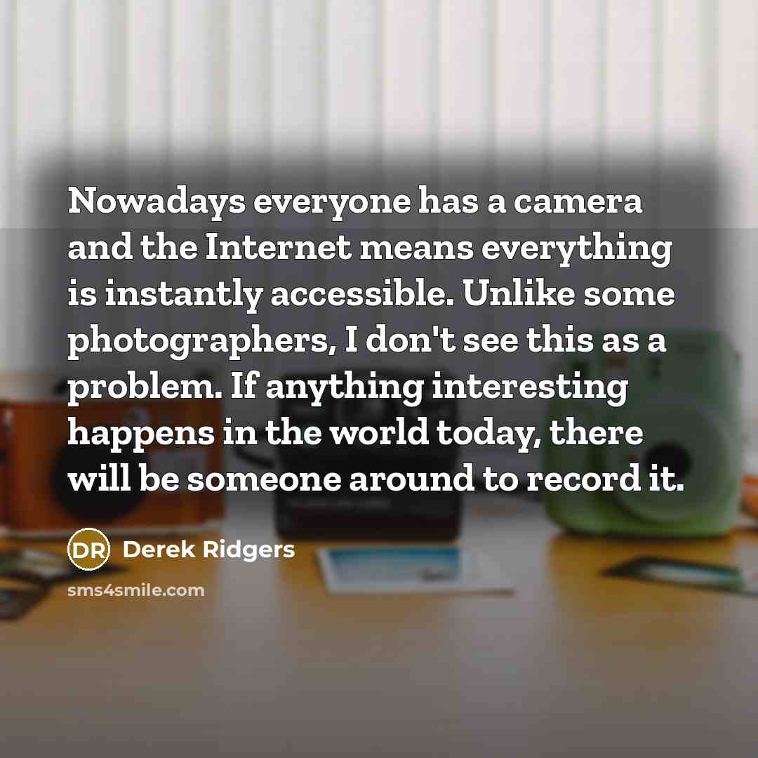 “Nowadays everyone has a camera and the Internet means everything…” quote by Derek Ridgers