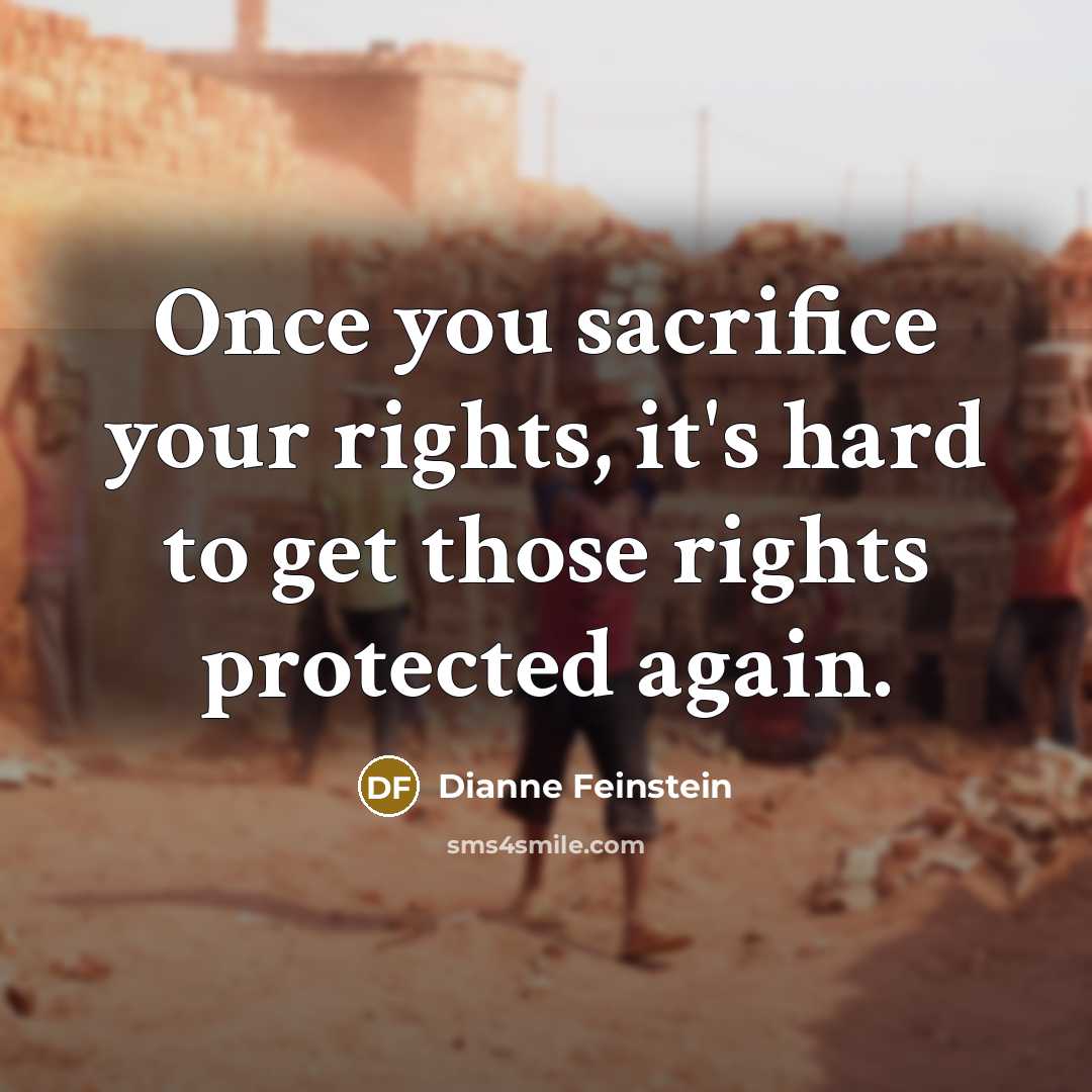 “Once you sacrifice your rights, it's hard to get those…” quote by Dianne Feinstein