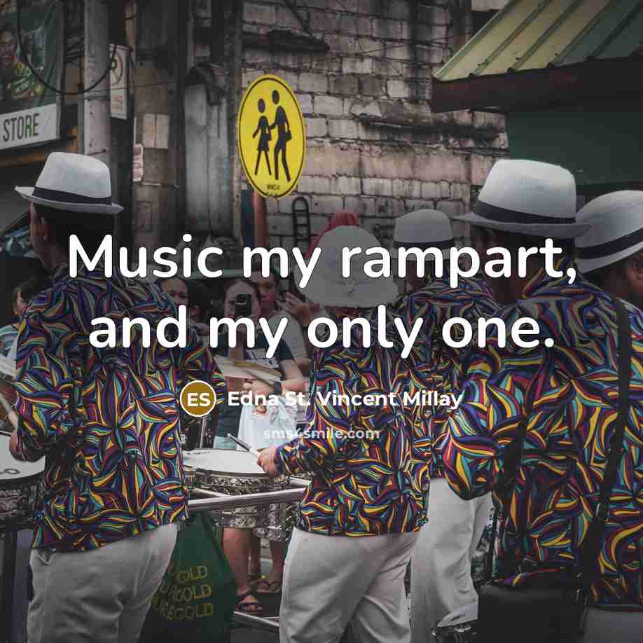 “Music my rampart, and my only one.…” quote by Edna St. Vincent Millay