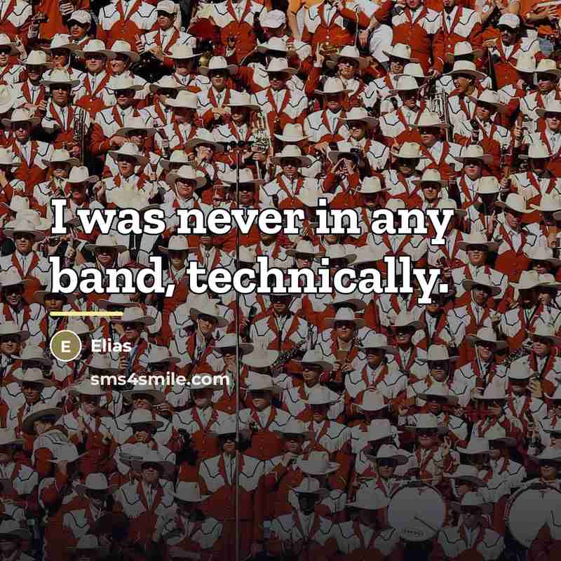 “I was never in any band, technically.…” quote by Elias