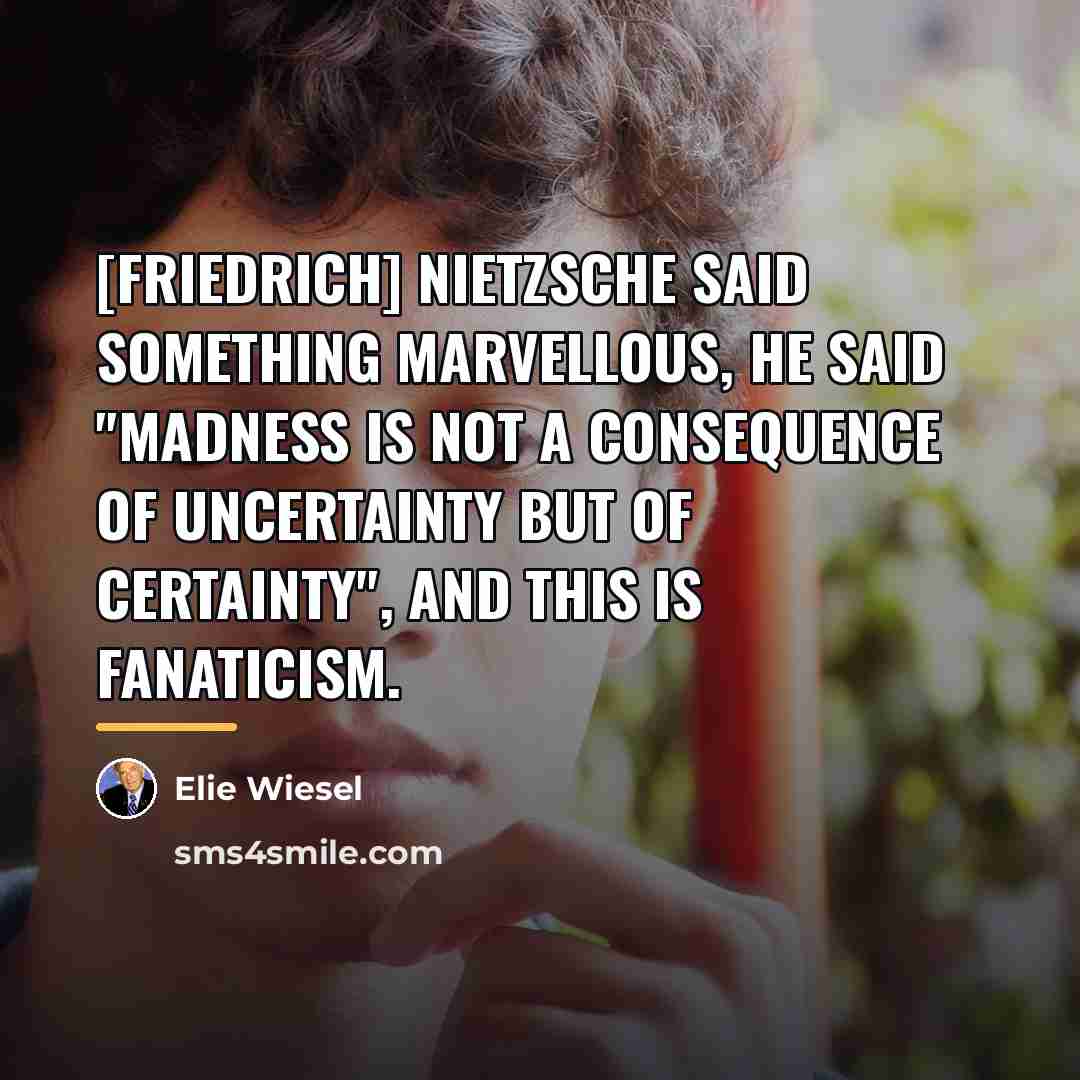 “[Friedrich] Nietzsche said something marvellous, he said "Madness is not…” quote by Elie Wiesel