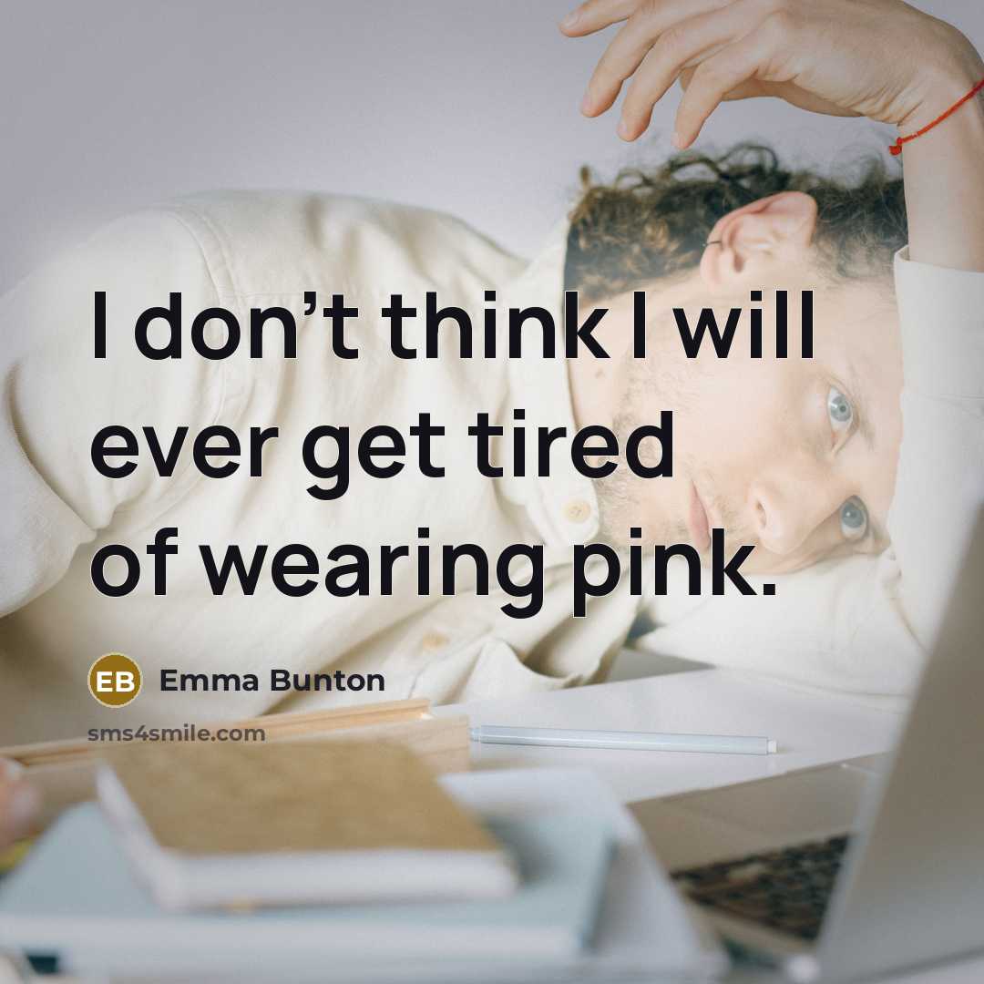 “I don't think I will ever get tired of wearing…” quote by Emma Bunton