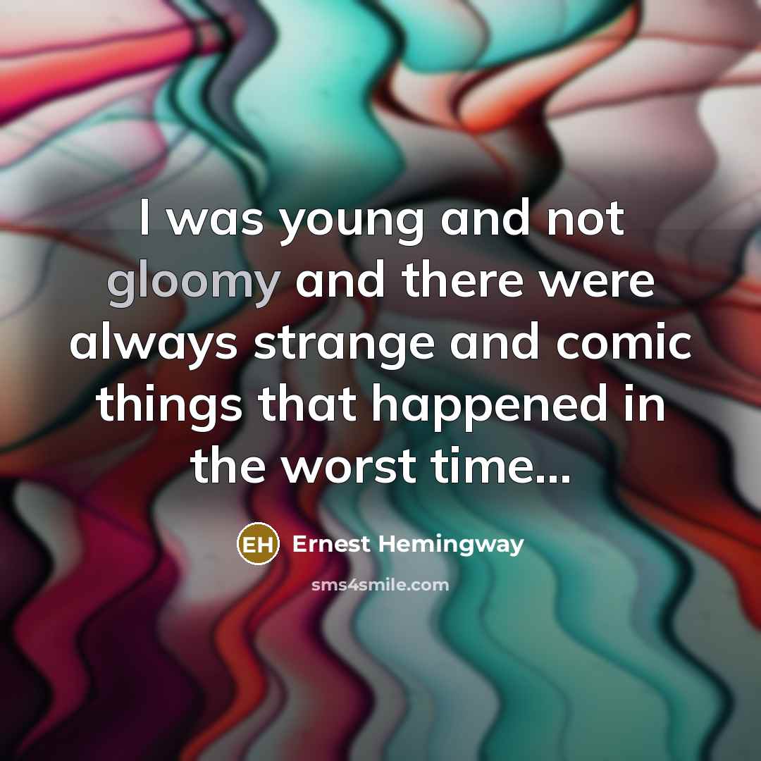 “I was young and not gloomy and there were always…” quote by Ernest Hemingway