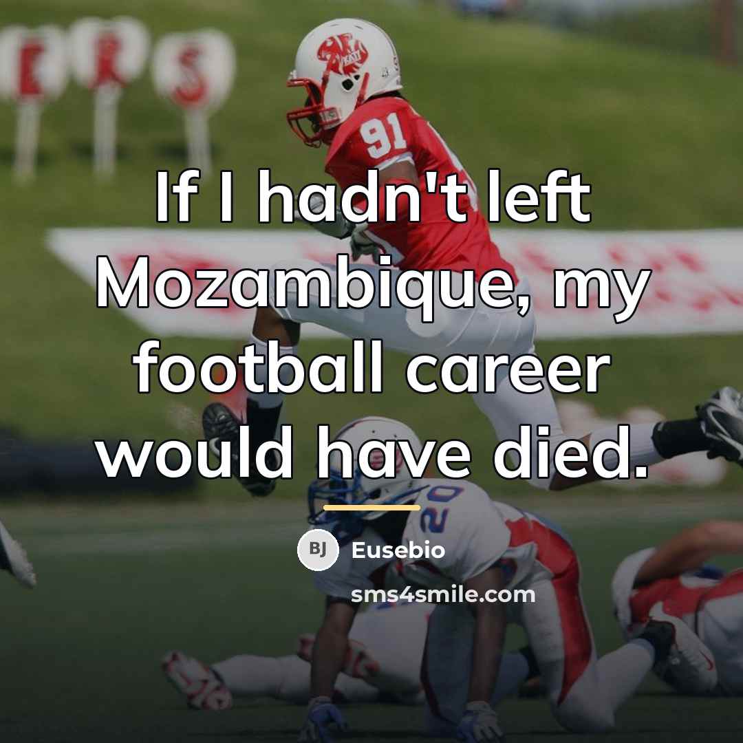 “If I hadn't left Mozambique, my football career would have…” quote by Eusebio