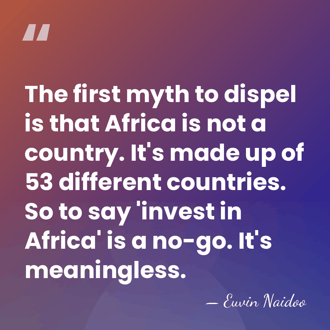 The first myth to dispel is that Africa is not a country.&hellip; - Euvin Naidoo