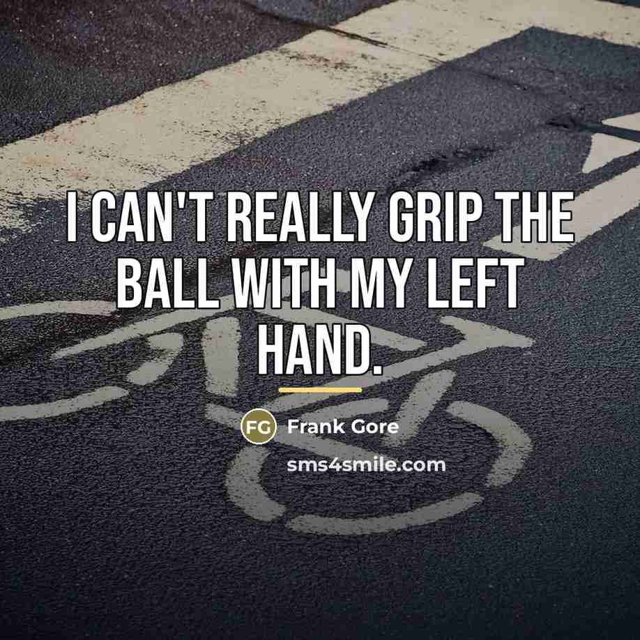 “I can't really grip the ball with my left hand.…” quote by Frank Gore