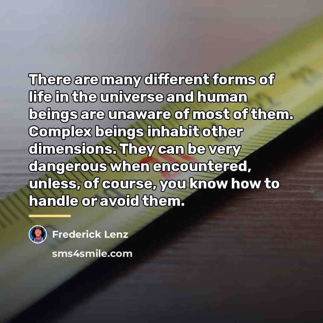 “There are many different forms of life in the universe…” quote by Frederick Lenz