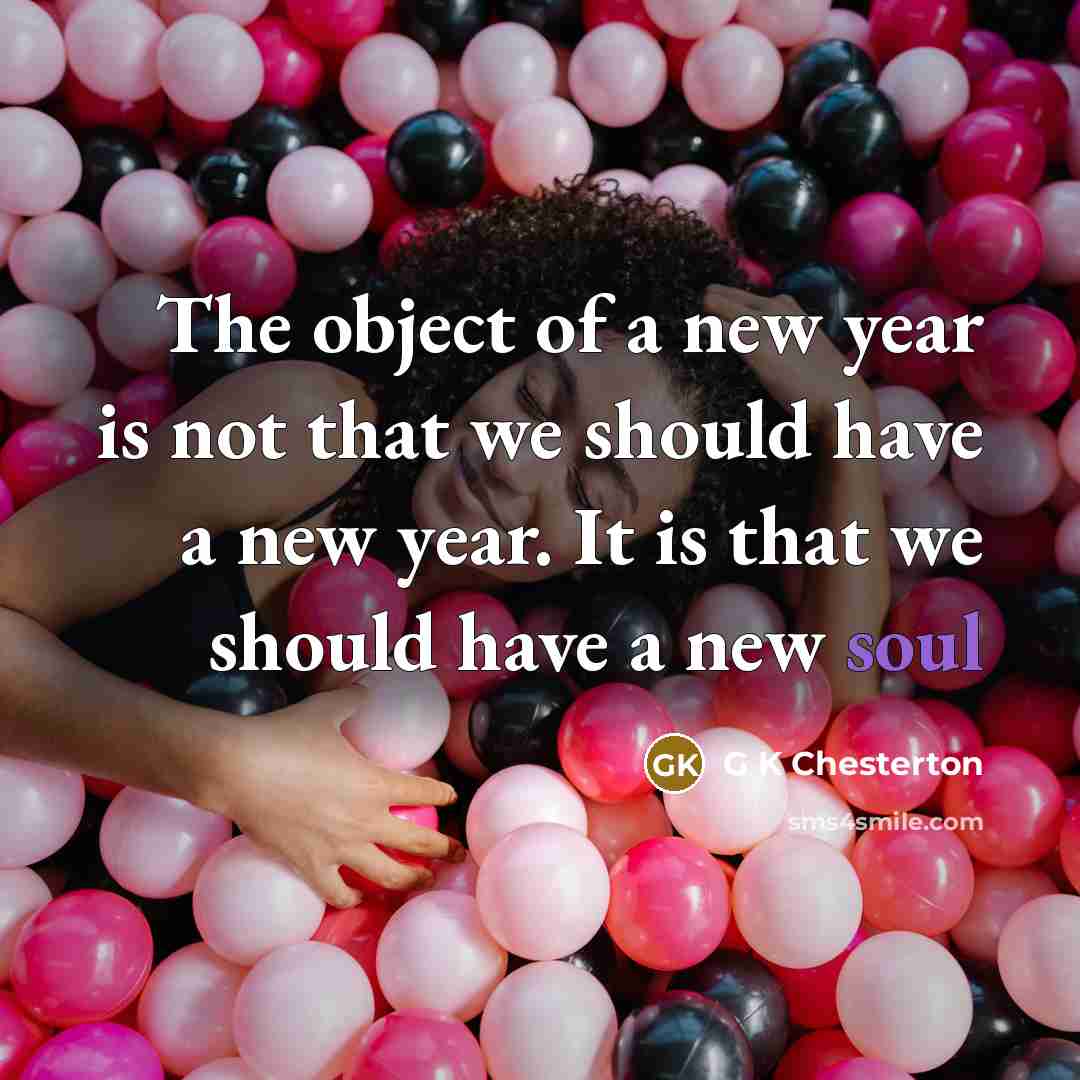 “The object of a new year is not that we…” quote by G K Chesterton