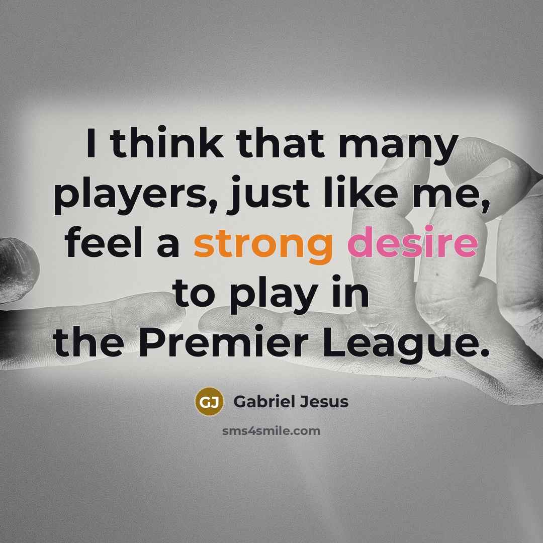 “I think that many players, just like me, feel a…” quote by Gabriel Jesus