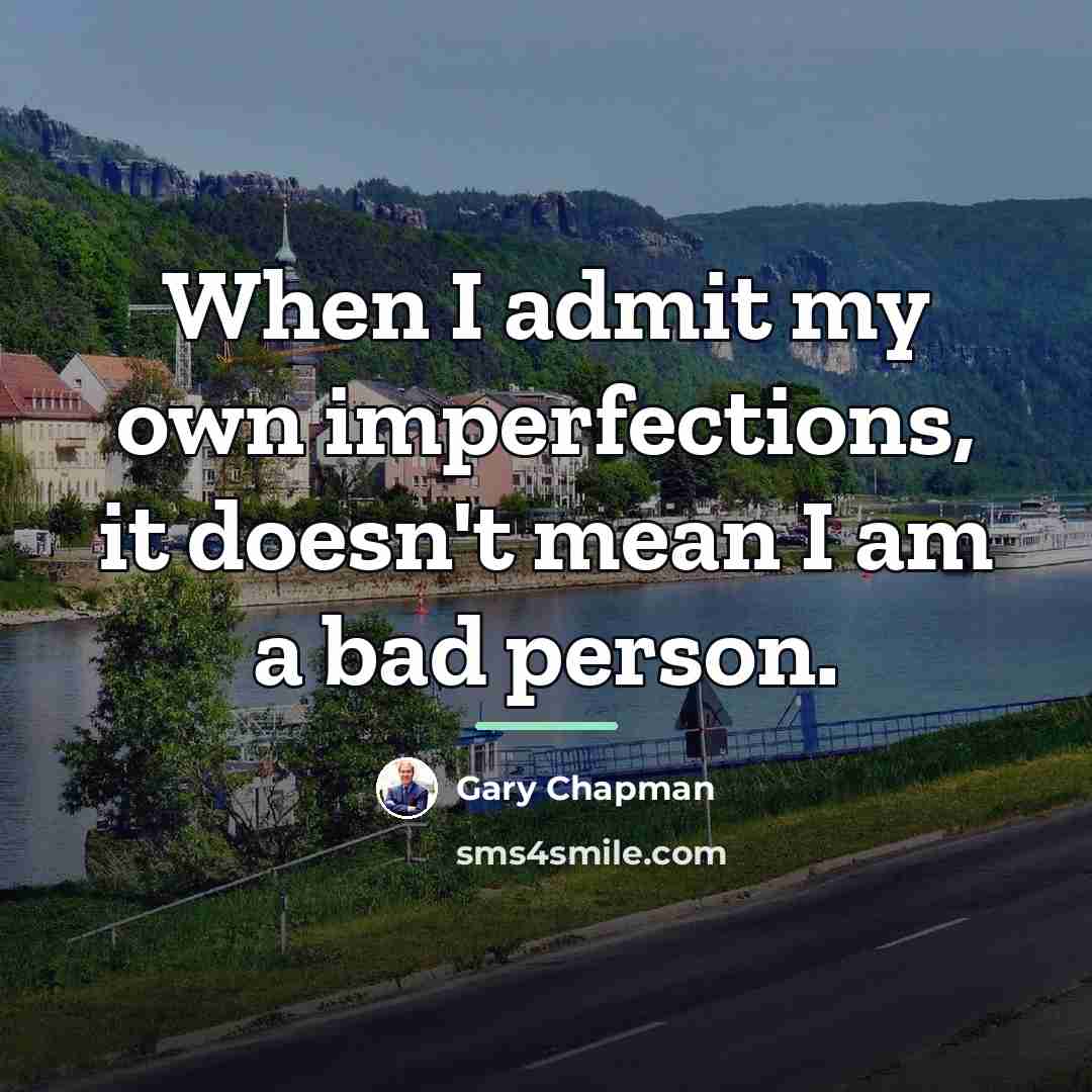 “When I admit my own imperfections, it doesn't mean I…” quote by Gary Chapman
