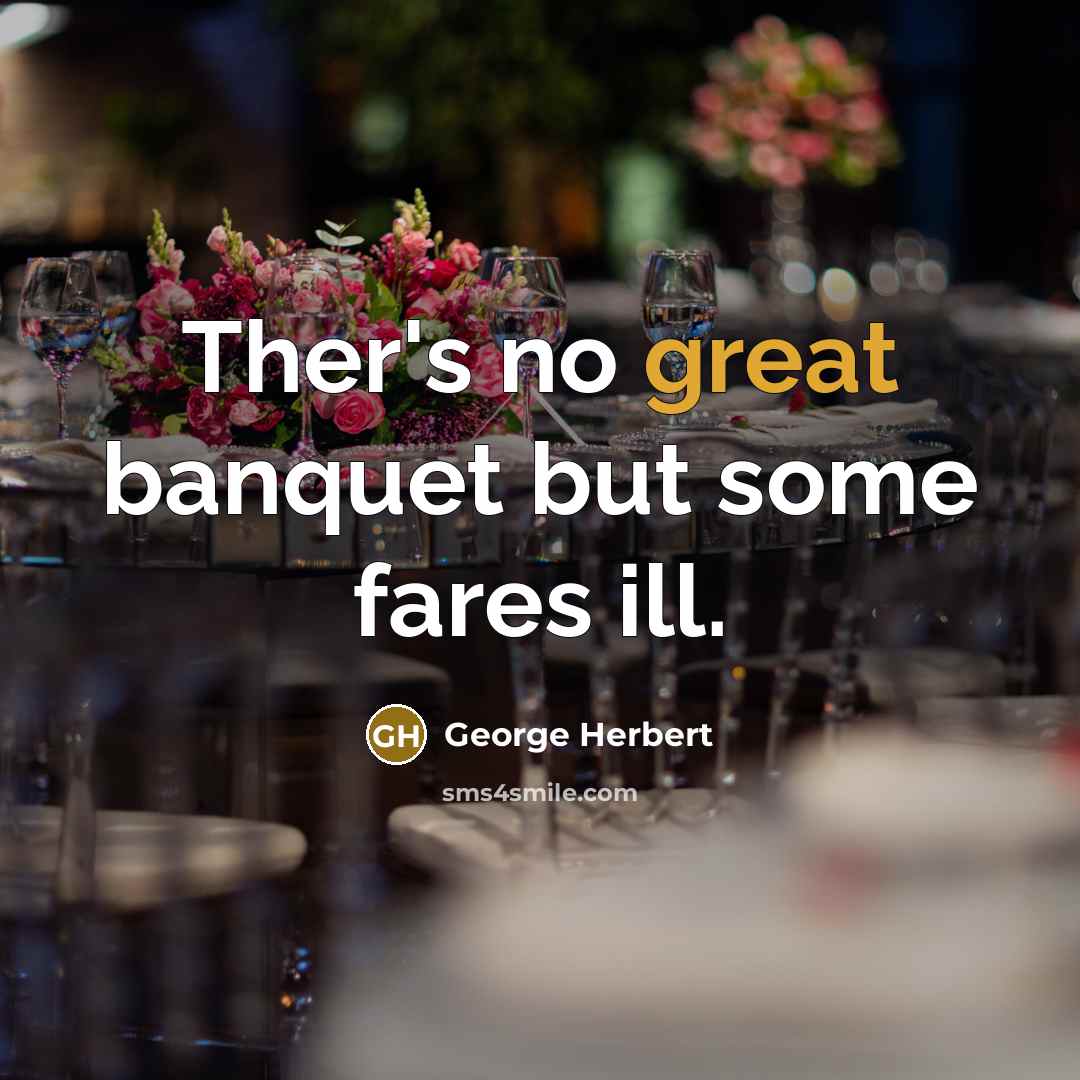 “Ther's no great banquet but some fares ill.…” quote by George Herbert