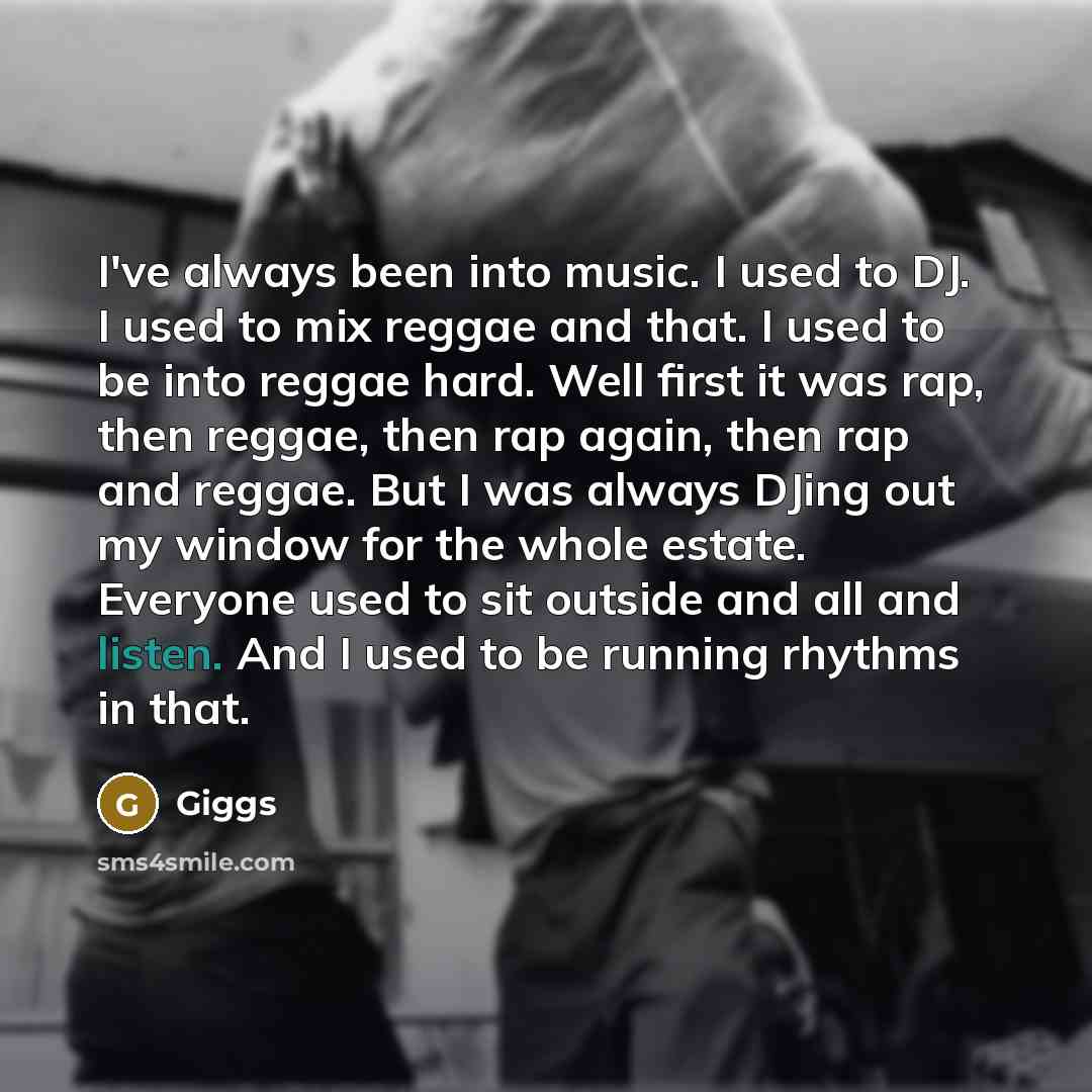 “I've always been into music. I used to DJ. I…” quote by Giggs