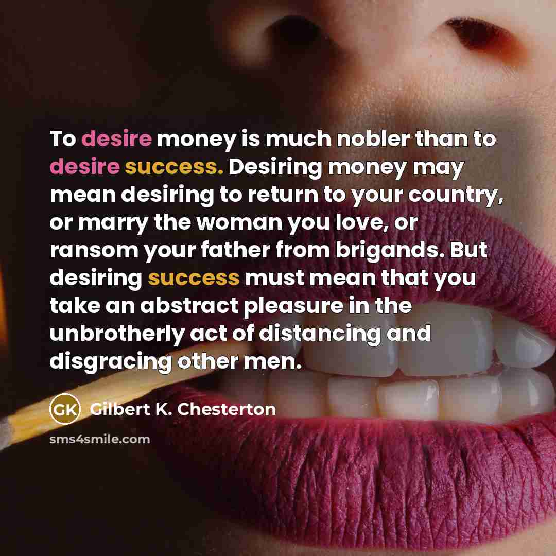 “To desire money is much nobler than to desire success.…” quote by Gilbert K. Chesterton