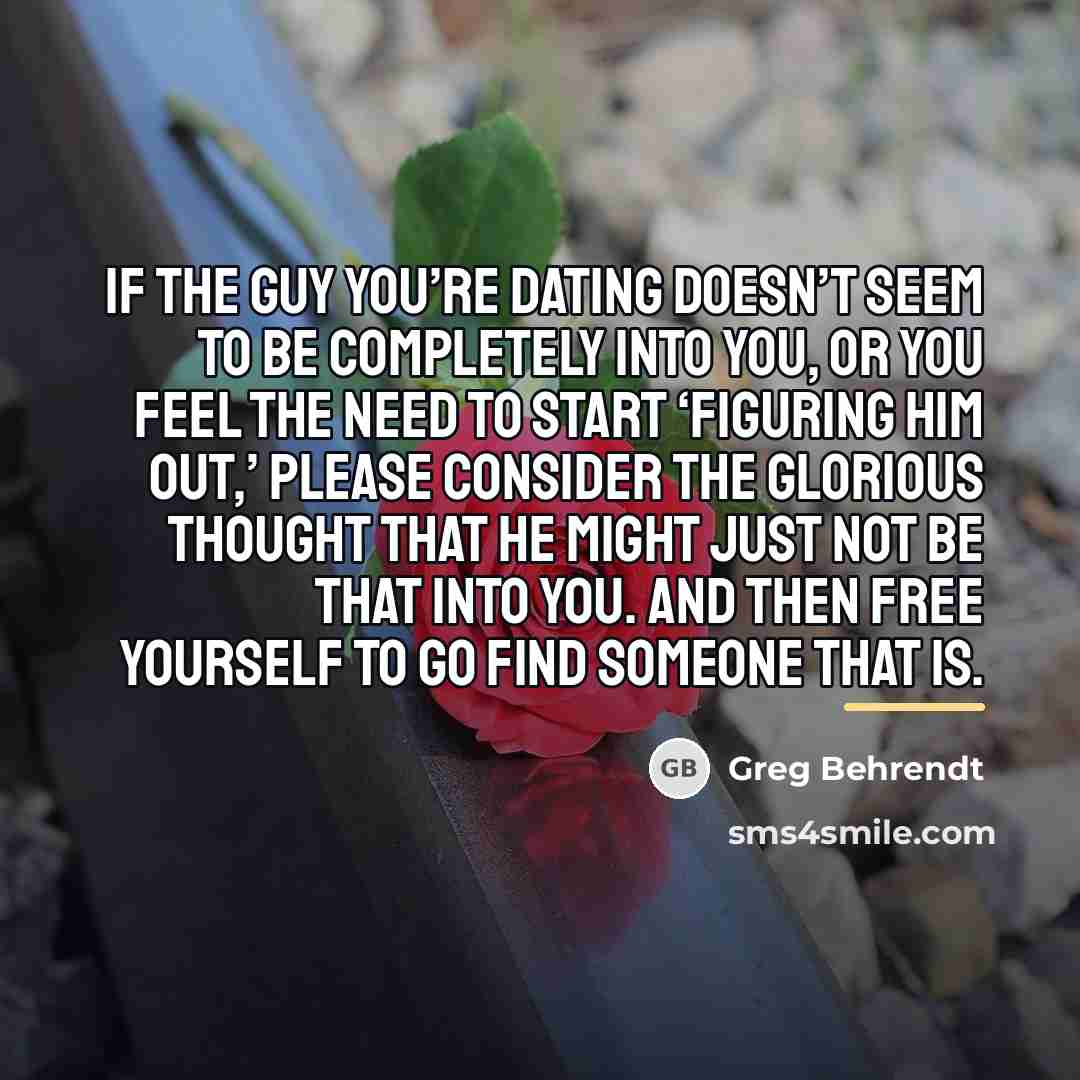 “If the guy you’re dating doesn’t seem to be completely…” quote by Greg Behrendt