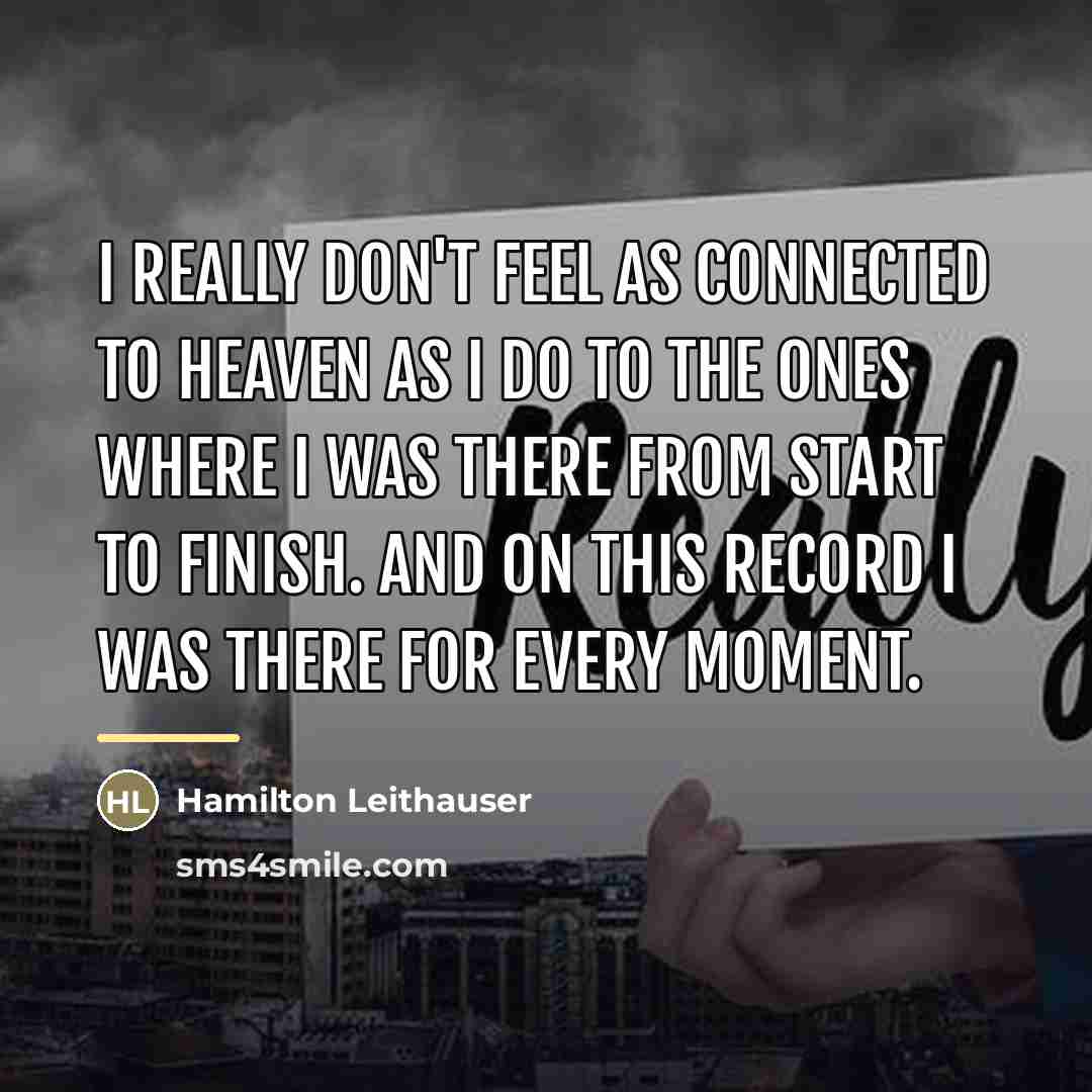“I really don't feel as connected to Heaven as I…” quote by Hamilton Leithauser